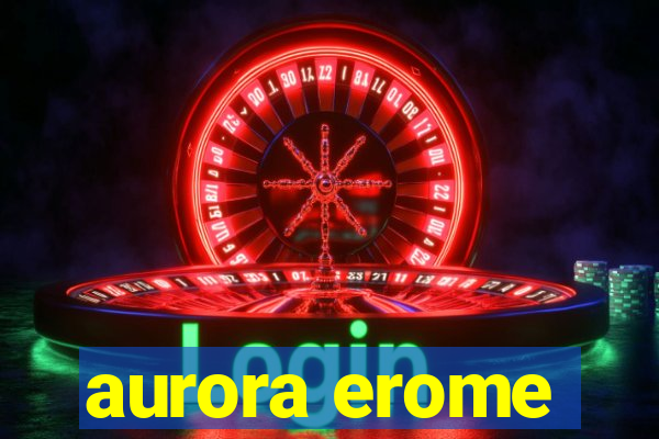 aurora erome